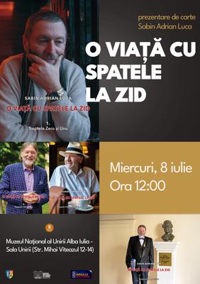 Sabin Adrian Luca își lansează volumul „O viață cu spatele la zid”, la Muzeul Național al Unirii