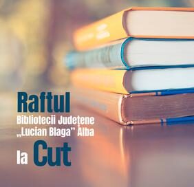 Raftul Bibliotecii Județene „Lucian Blaga” Alba ajunge la Cut